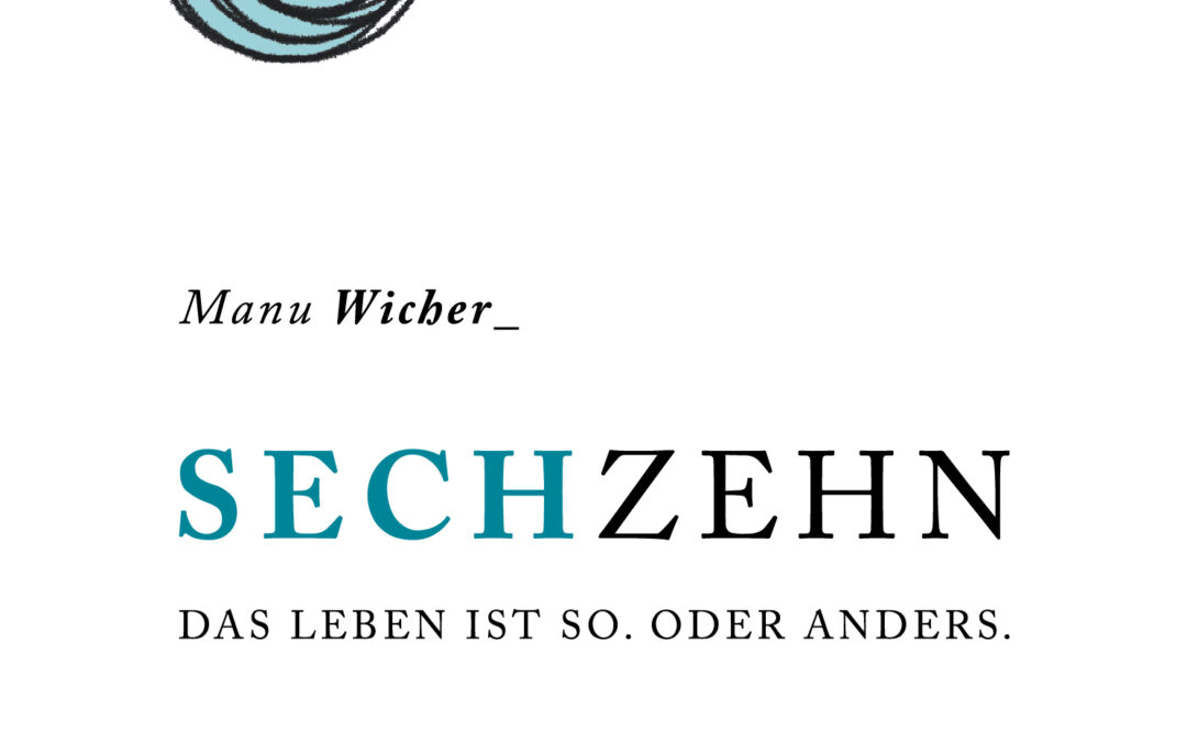 Lesung mit Manu Wicher „Sechzehn“ Das Leben ist so. Oder anders.